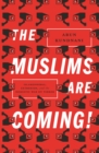 Image for The Muslims are coming !: Islamophobia, extremism, and the domestic war on terror