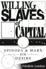 Image for Willing slaves of capital: Spinoza and Marx on desire