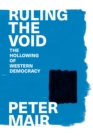 Image for Ruling the void: the hollowing of Western democracy