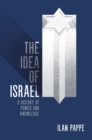 Image for The idea of Israel: a history of power and knowledge
