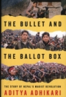 Image for The bullet and the ballot box  : the story of Nepal&#39;s Maoist revolution