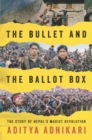 Image for The Bullet and the Ballot Box: The Story of Nepal&#39;s Maoist Revolution