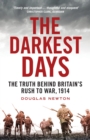 Image for The darkest days  : the truth behind Britain&#39;s rush to war, 1914
