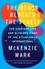 Image for The beach beneath the street  : the everyday life and glorious times of the Situationist International