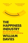 Image for The happiness industry  : how the government and big business sold us well-being
