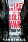 Image for The last soldiers of the Cold War  : the story of the Cuban Five