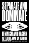 Image for Separate and dominate: feminism and racism after the War on Terror
