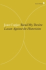 Image for Read my desire  : Lacan against the historicists