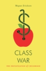 Image for Class war: the privatization of childhood