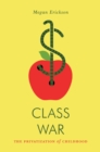 Image for Class war  : the privatization of childhood