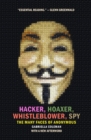 Image for Hacker, hoaxer, whistleblower, spy  : the many faces of Anonymous