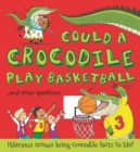 Image for Could a crocodile play basketball? ... and other questions