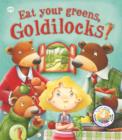 Image for Eat your greens, Goldilocks