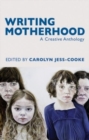 Image for Writing motherhood  : a creative anthology on motherhood and writing