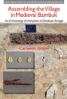 Image for Assembling the village in medieval Bambuk  : an archaeology of interaction at Diouboye, Senegal