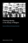 Image for Claiming identity in the study of religion  : social and rhetorical techniques examined