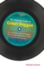 Image for The ultimate guide to great reggae  : the complete story of reggae told through its greatest songs, famous and forgotten