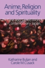 Image for Anime, Religion and Spirituality : Profane and Sacred Worlds in Contemporary Japan