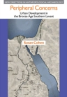 Image for Peripheral concerns  : urban development in the Bronze Age southern Levant
