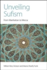 Image for Unveiling Sufism  : from Manhattan to Mecca
