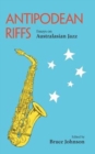 Image for Antipodean riffs  : essays on Australasian jazz