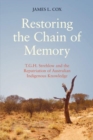 Image for Restoring the Chain of Memory : T.G.H. Strehlow and the Repatriation of Australian Indigenous Knowledge