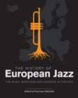 Image for The history of European jazz  : the music, musicians and audience in context