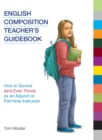 Image for English composition teacher&#39;s guidebook  : how to survive (and even thrive) as an adjunct or part-time instructor