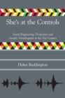 Image for She&#39;s at the controls  : sound engineering, production and gender ventriloquism in the 21st century