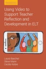 Image for Using Video to Support Teacher Reflection and Development in ELT
