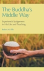 Image for The Buddha&#39;s Middle Way  : experiential judgement in his life and teaching