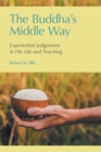 Image for The Buddha&#39;s Middle Way  : experiential judgement in his life and teaching