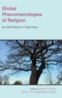 Image for Global phenomenologies of religion  : an oral history in interviews