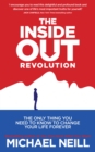 Image for The Inside Out Revolution: The Only Thing You Need to Know to Change Your Life Forever