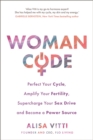 Image for Womancode  : perfect your cycle, amplify your fertility, supercharge your sex drive, and become a power source