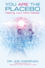 Image for You are the placebo  : making your mind matter
