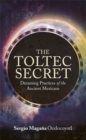 Image for The Toltec secret  : dreaming practices of the ancient Mexicans