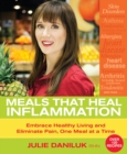 Image for Meals that heal inflammation: embrace healthy living and eliminate pain, one meal at a time