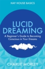 Image for Lucid dreaming  : a beginner&#39;s guide to becoming conscious in your dreams