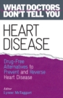 Image for Heart Disease: Drug-Free Alternatives to Prevent and Reverse Heart Disease