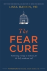 Image for The fear cure  : cultivating courage as medicine for the body, mind and soul