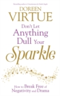 Image for Don&#39;t let anything dull your sparkle  : how to break free of negativity and drama