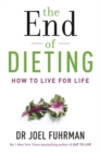 Image for The end of dieting  : how to live for life