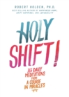 Image for Holy shift!: 365 daily meditations from a course in miracles