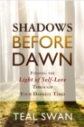 Image for Shadows before dawn  : finding the light of self-love through your darkest times