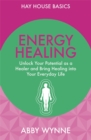 Image for Energy healing  : unlock your potential as a healer and bring healing into your everyday life