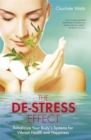Image for The de-stress effect  : rebalance your body&#39;s systems for vibrant health and happiness