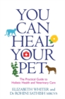 Image for You can heal your pet  : the practical guide to holistic health and veterinary care
