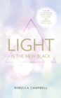 Image for Light is the new black  : a guide to answering your soul&#39;s callings and working your light