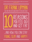 Image for 10 reasons you feel old and get fat...and how you can stay young, slim and happy!